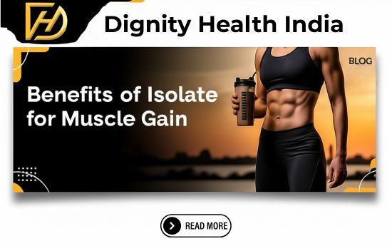 Isolate Protein for Muscle Gain: Clean Nutrition by Dignity Health India