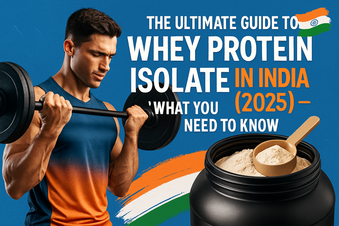 The Ultimate Guide to Whey Protein Isolate in India (2025) — What You Need to Know.png